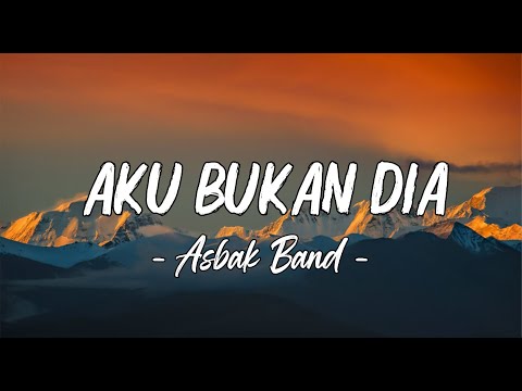 Aku Bukan Dia - Asbak Band [ LIRIK LAGU ]
