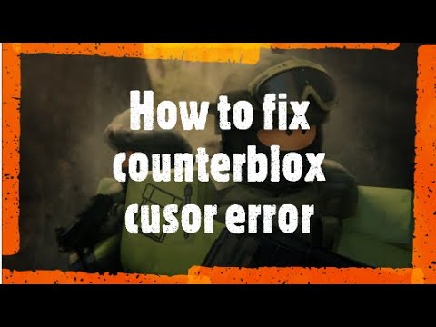 how to fix counterblox cusor not show error