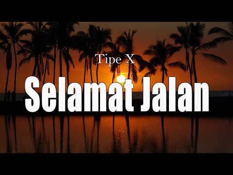 Selamat Jalan  - TIPE X [ LIRIK ]