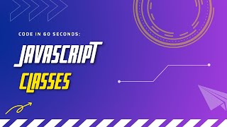 Code in 60 Seconds | JavaScript | Classes