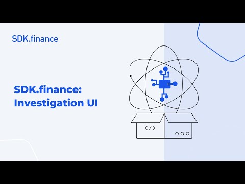 SDK.finance | Investigation UI Overview: Creating, Managing and Completing Investigations