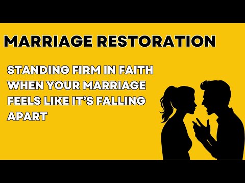 MARRIAGE RESTORATION: Standing Firm In Faith When Your Marriage Is Falling Apart!