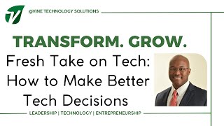 Fresh Take on Tech: Making Better Tech Decisions