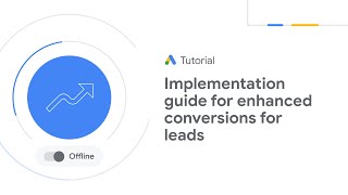Google Ads Tutorials: Implementation guide for enhanced conversions for leads