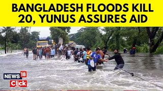 Flood In Bangladesh 2024 | Bangladesh Floods Kill 20, Yunus Assures Aid | Bangladesh News | N18G