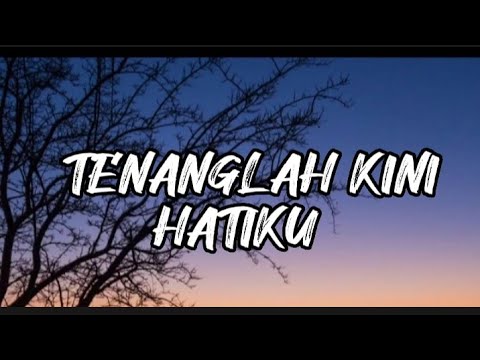 LIRIK TENANGLAH KINI HATIKU ( LAGU ROHANI )