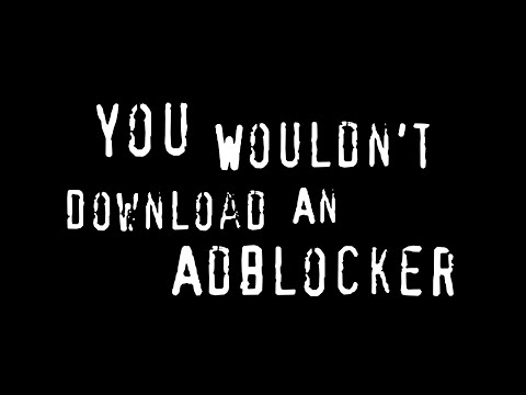 You Wouldn't Download an Adblocker