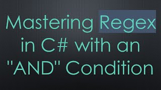 Mastering Regex in C# with an "AND" Condition