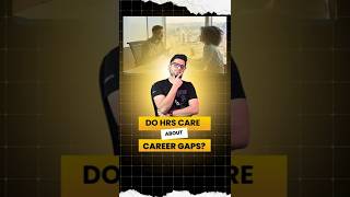 Do HR's care about Career Gap ❓❓❓❓