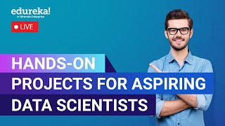 Hands-on Projects for Aspiring Data Scientists | Data Science Training | Edureka