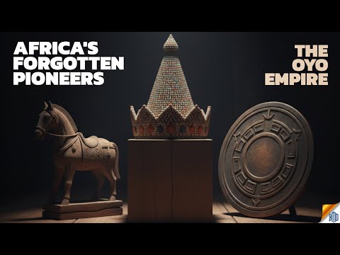 Oyo Empire History | Yoruba Civilization | Africa’s Forgotten Pioneer