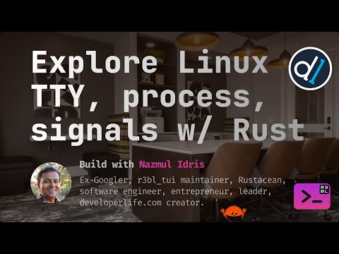 Build with Naz : 2/3 Explore Linux TTY, process, signals w/ Rust, live code signal, proc, IPC