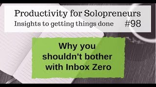 Why you shouldn't bother with Inbox Zero - Productivity for Solopreneurs