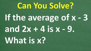 Average of (x−3) and (2x+4) = x−9 ? Many Get This Wrong
