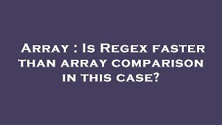 Array : Is Regex faster than array comparison in this case?