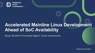 Accelerated Mainline Linux Development Ahead of SoC Availability - Bryan Brattlof & Praneeth Bajjuri