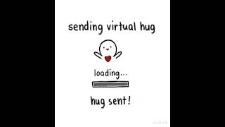 VIRTUAL HUGS!!