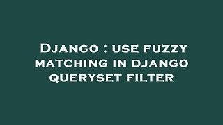 Django : use fuzzy matching in django queryset filter