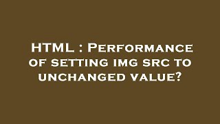 HTML : Performance of setting img src to unchanged value?