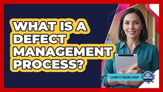 What Is a Defect Management Process?