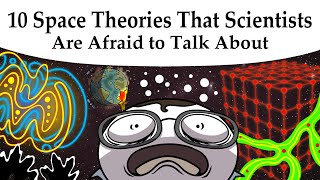 10 Space Theories That Scientists Are Afraid to Talk About