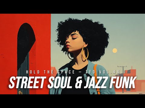 Street Soul & Jazz Funk Playlist | Easy Head Nod Groove | Hold the Space — TFD Vol.44