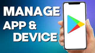 How to Manage App & Device on Playstore