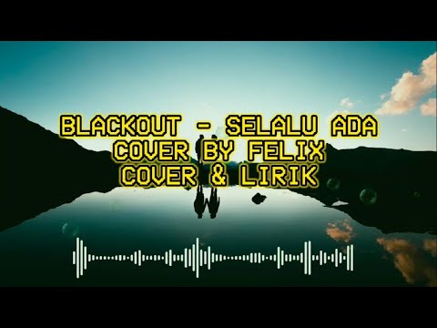BLACKOUT - SELALU ADA COVER BY FELIX #blackout #felix #selaluada