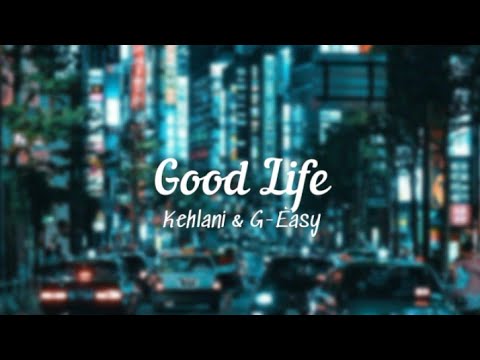 Good Life - Kehlani & G-Eazy (Lirik & Terjemahan)