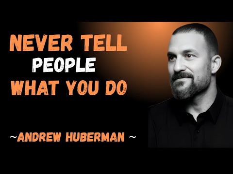 " NEVER TELL PEOPLE WHAT YOU DO " | ANDREW HUBERMAN BEST SPEECH |