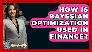 How Is Bayesian Optimization Used In Finance? - AssetsandOpportunity.org