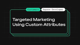 Automate Marketing with Square's Customer Custom Attributes API