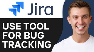 How To Use Jira Tool For Bug Tracking | Easy Guide