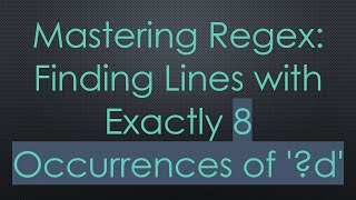 Mastering Regex: Finding Lines with Exactly 8 Occurrences of '?d'