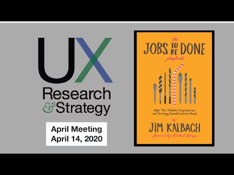 UXRS April 2020 Meeting - JTBD in UX Research, with Jim Kalbach