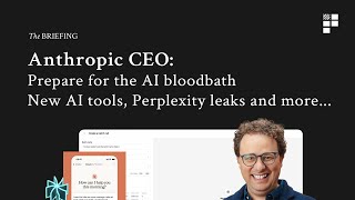 Anthropic’s CEO: prepare for the AI bloodbath, a sneak peak at Perplexity’s browser and more…