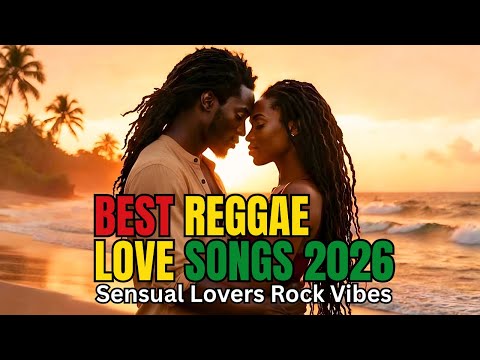 BEST REGGAE LOVE SONGS 2026 | Sensual Lovers Rock Vibes ❤️🌴