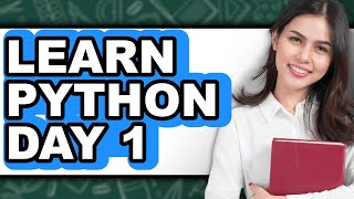 How to Learn Python Day 1 (Full Guide)
