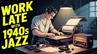 Work Late with 1940s Jazz – Gentle Music for Night Focus