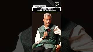 “Our relations were very disturbed…” EAM Jaishankar’s ‘clear-cut’ reply on India-China border truce