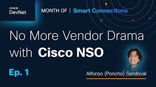 Month of Smart Connections | Ep.1: No More Vendor Drama with Cisco NSO