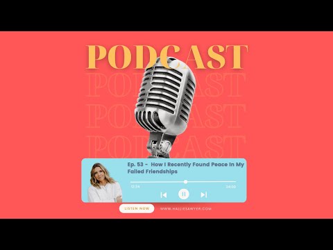 Ep. 53 - How I Recently Found Peace In My Failed Friendships