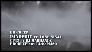 DR CREEP - PANDEMIC FEAT. LONE NINJA (MONTAGE MUSIC VIDEO) CUTZ BY DJ MADHANDZ / PROD. BY BLAQ MASQ