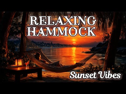 Sunset Hammock Vibes 2025 🌅 | Chillout & Tropical Lounge Music