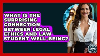 What Is The Surprising Connection Between Legal Ethics And Law Student Well-being?
