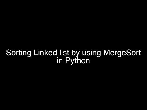 Sorting Linked Lists using MergeSort | Python
