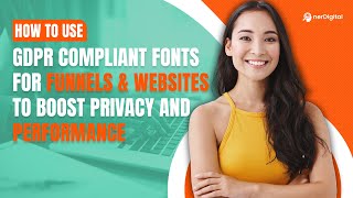 How to Use GDPR Compliant Fonts for Funnels & Websites to Boost Privacy and Performance