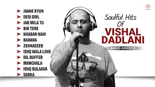 All time Superhit Songs: Vishal Dadlani | Jaane Kyun | Zehnaseeb | Bin Tere | Bollywood Hit Songs