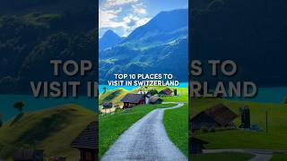 Top 10 Best Places to Visit in Switzerland - Part 1