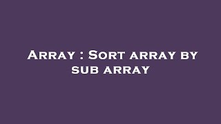 Array : Sort array by sub array